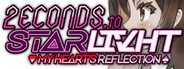 2ECONDS TO STΔRLIVHT: My Heart's Reflection System Requirements