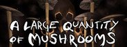 A Large Quantity Of Mushrooms System Requirements