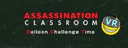 Assassination ClassroomVR Balloon Challenge Time/暗殺教室VR バルーンチャレンジの時間 System Requirements