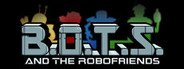 B.O.T.S. and the Robofriends System Requirements