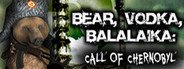 BEAR, VODKA, BALALAIKA: call of Chernobyl System Requirements