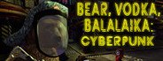 BEAR, VODKA, BALALAIKA: Cyberpunk System Requirements