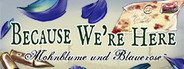 Because We're Here ~Mohnblume und Blauerose~ Act I System Requirements