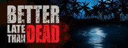 Better Late Than DEAD System Requirements