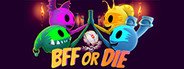 BFF or Die System Requirements