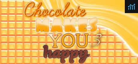 Chocolate makes you happy 3 PC Specs