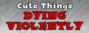 Cute Things Dying Violently System Requirements
