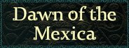 Dawn of the Mexica System Requirements