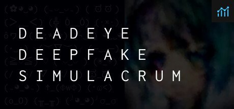 Deadeye Deepfake Simulacrum System Requirements