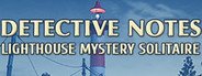 Detective notes. Lighthouse Mystery Solitaire System Requirements