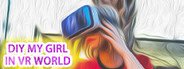 DIY MY GIRL IN VR WORLD System Requirements
