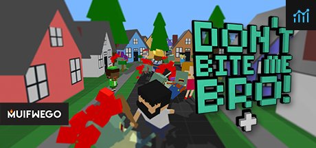 Don't Bite Me Bro! + PC Specs