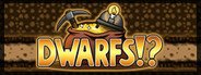 Dwarfs!? System Requirements