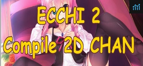 Can I Run Ecchi 2: compile 2D chan?