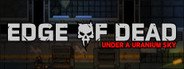Edge Of Dead: Under A Uranium Sky System Requirements