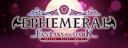 EPHEMERAL -FANTASY ON DARK- System Requirements