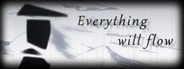 Everything Will Flow 万物皆逝 System Requirements