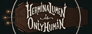 Can I Run Hermina Lumen is Only Human?