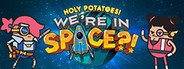 Can I Run Holy Potatoes! We’re in Space?!?
