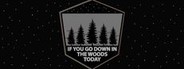 If You Go Down In The Woods Today System Requirements