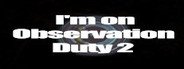 Can I Run I'm on Observation Duty 2: Timothy's Revenge?