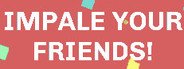 IMPALE YOUR FRIENDS! System Requirements