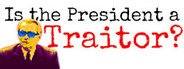 Can I Run Is the President a Traitor??