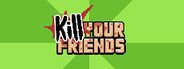 Can I Run KILL YOUR FRIENDS?