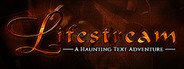 Lifestream - A Haunting Text Adventure System Requirements
