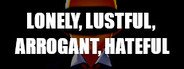 LONELY, LUSTFUL, ARROGANT, HATEFUL System Requirements