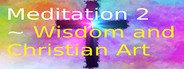 Meditation 2 ~ Wisdom and Christian Art System Requirements