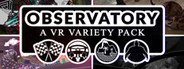 Can I Run Observatory: A VR Variety Pack?