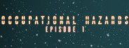 Occupational Hazards: Episode 1 System Requirements