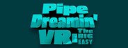 Pipe Dreamin' VR: The Big Easy System Requirements