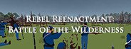 Rebel Reenactment: Battle of the Wilderness System Requirements