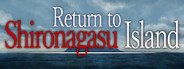 Return to Shironagasu Island System Requirements