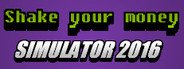Shake Your Money Simulator 2016 System Requirements