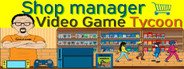 Shop Manager : Video Game Tycoon System Requirements