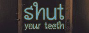 Shut your teeth System Requirements
