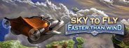 Sky To Fly: Faster Than Wind System Requirements