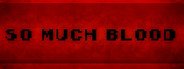 So Much Blood System Requirements