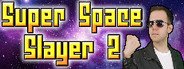 Super Space Slayer 2 System Requirements