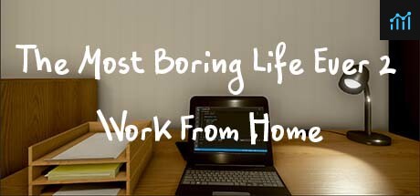 The Most Boring Life Ever 2 - Work From Home PC Specs