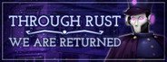Through Rust We Are Returned System Requirements