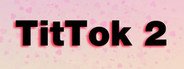 TitTok 2 System Requirements