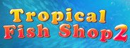 Tropical Fish Shop 2 System Requirements