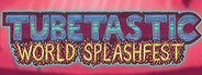 Tubetastic World Splashfest System Requirements