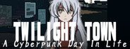 Twilight Town: A Cyberpunk Day In Life System Requirements