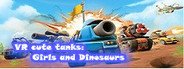 Can I Run VR cute tanks: Girls and Dinosaurs?