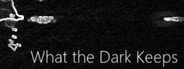 What the Dark Keeps System Requirements